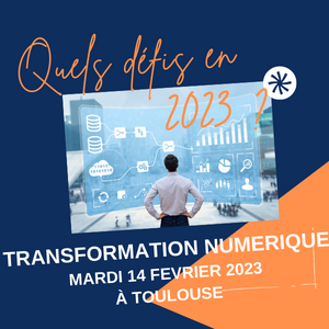 tRANSFORMATION NUMERIQUE mARDI 14 FEVRIER 2023 à toulouse (1)